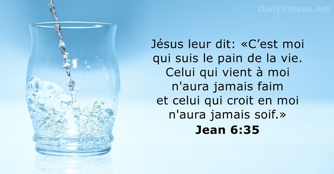Jésus leur dit: «C’est moi qui suis le pain de la vie… Jean 6:35